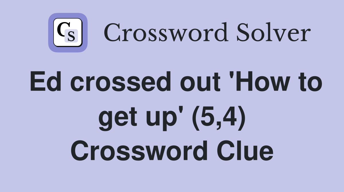 Ed crossed out 'How to get up' (5,4) Crossword Clue