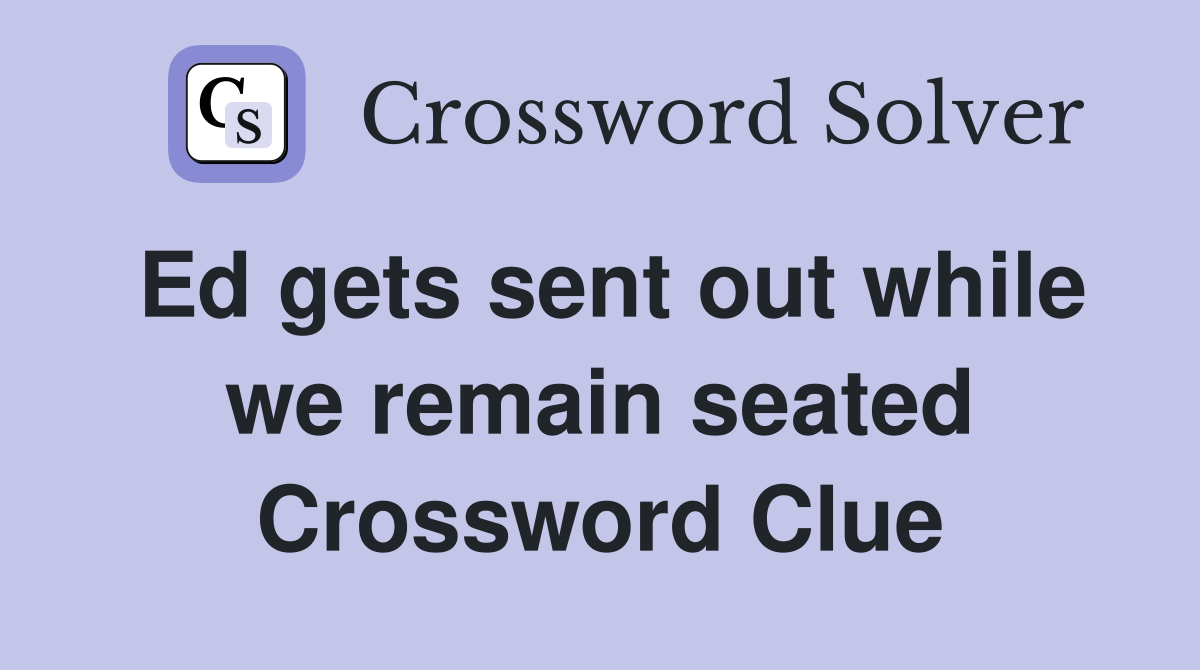 Ed gets sent out while we remain seated Crossword Clue