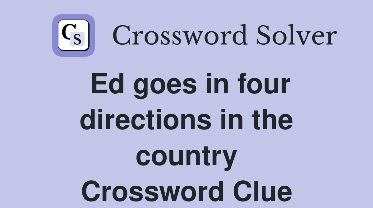 Ed goes in four directions in the country Crossword Clue