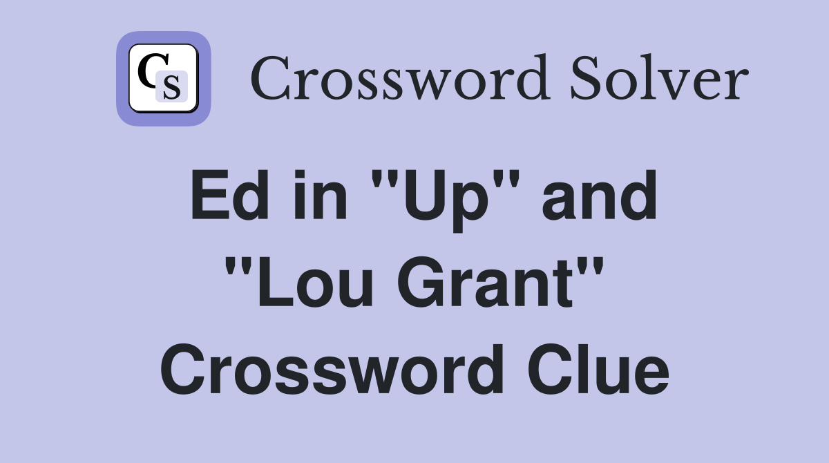 Ed in ''Up'' and ''Lou Grant'' Crossword Clue