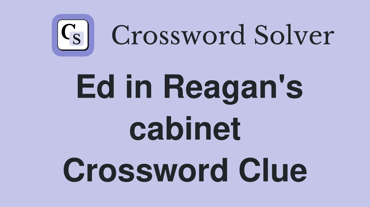 Ed in Reagan's cabinet Crossword Clue