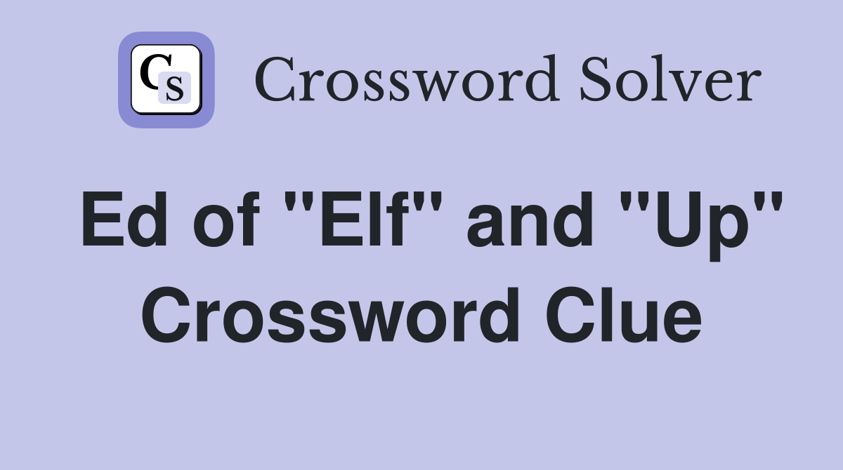 Ed of "Elf" and "Up" Crossword Clue