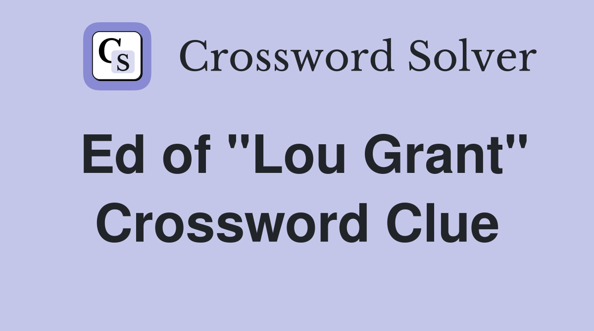 Ed of "Lou Grant" Crossword Clue