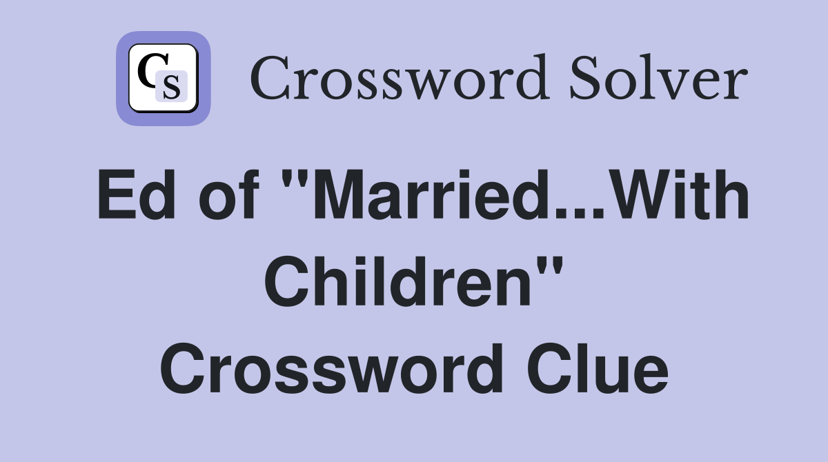 Ed of "Married...With Children" Crossword Clue