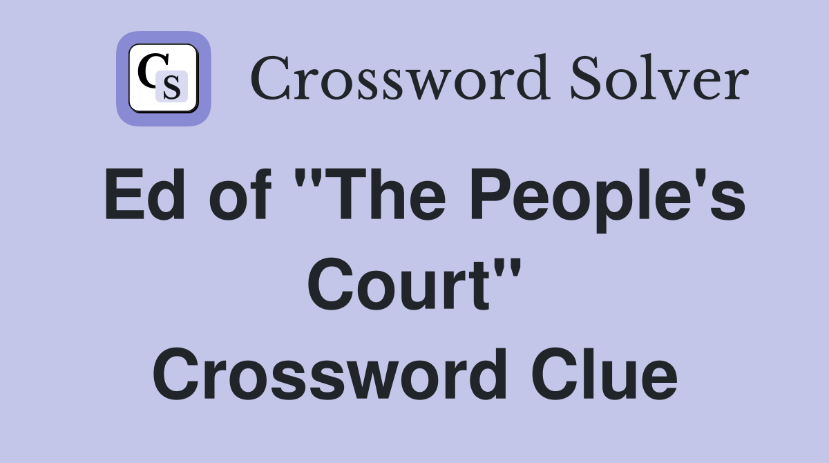 Ed of "The People's Court" Crossword Clue
