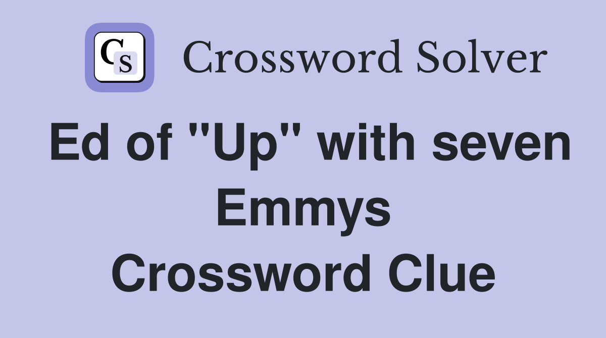 Ed of "Up" with seven Emmys Crossword Clue