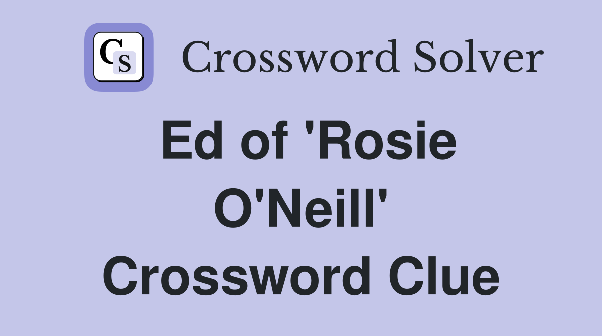 Ed of 'Rosie O'Neill' Crossword Clue