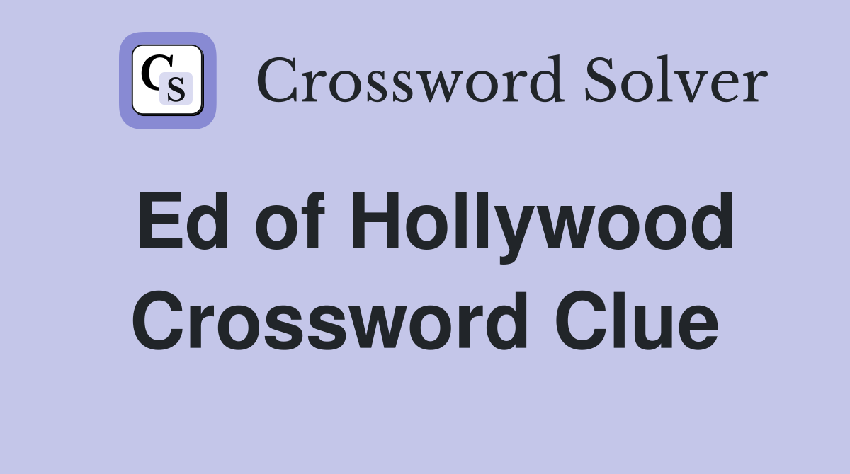 Ed of Hollywood Crossword Clue