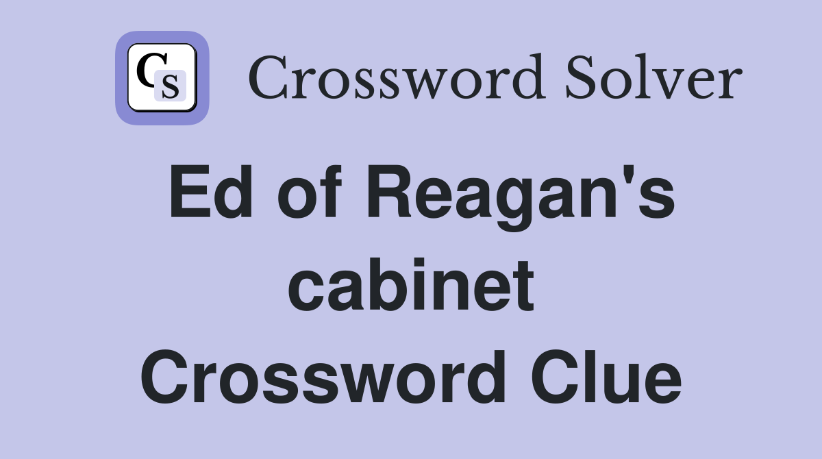 Ed of Reagan's cabinet Crossword Clue