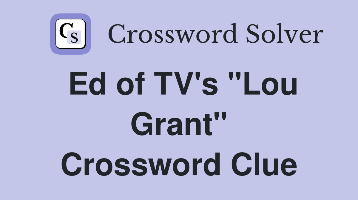 Ed of TV's "Lou Grant" Crossword Clue