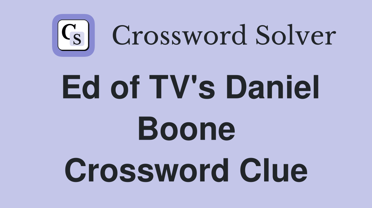 Ed of TV's Daniel Boone Crossword Clue