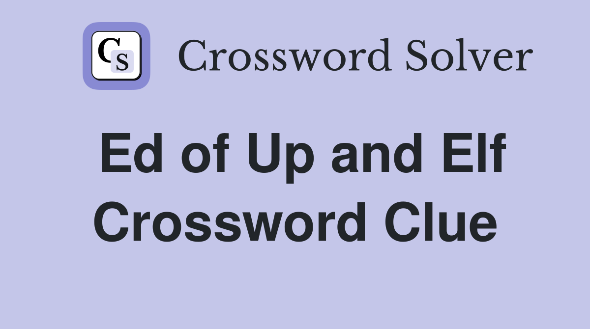 Ed of Up and Elf Crossword Clue