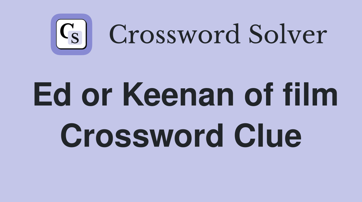 Ed or Keenan of film Crossword Clue