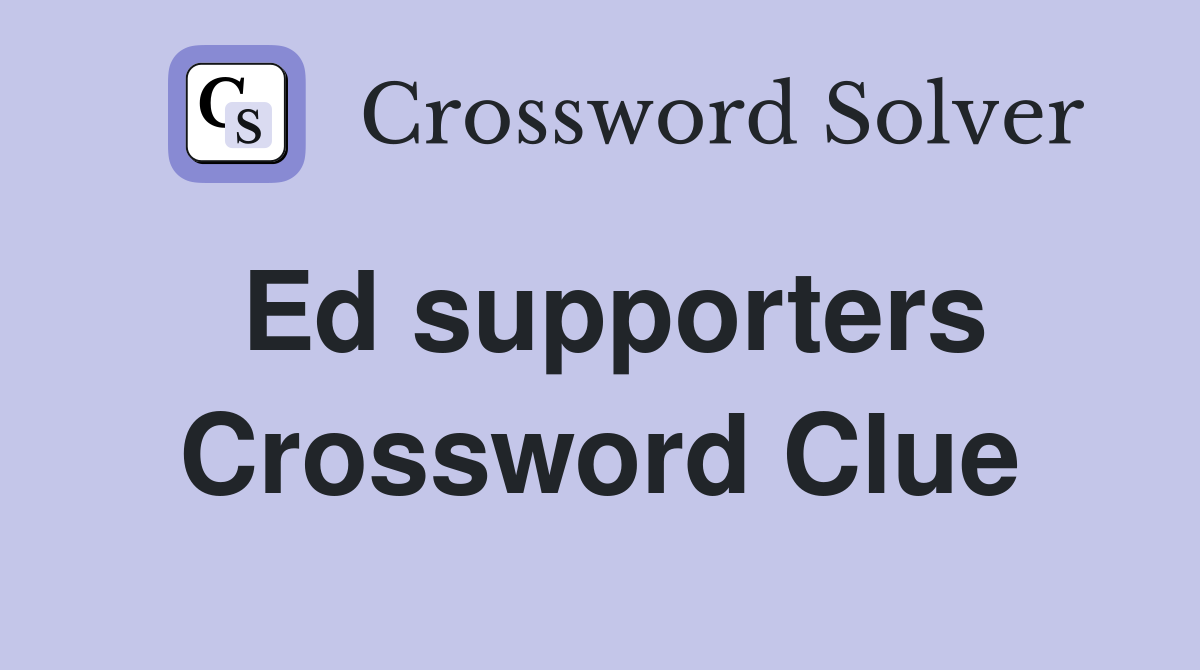 Ed supporters Crossword Clue