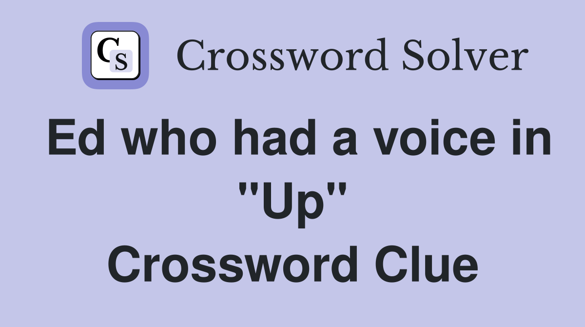 Ed who had a voice in "Up" Crossword Clue