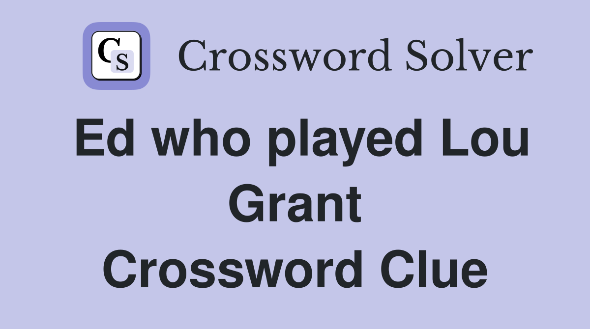 Ed who played Lou Grant Crossword Clue