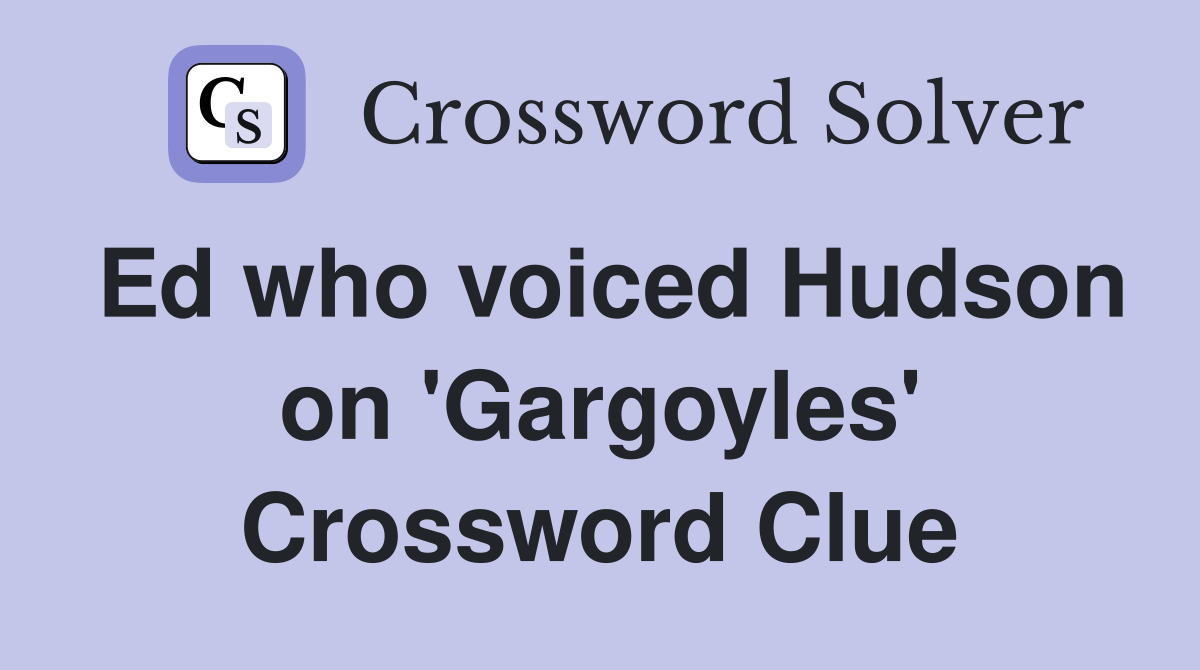 Ed who voiced Hudson on 'Gargoyles' Crossword Clue