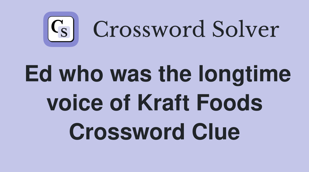 Ed who was the longtime voice of Kraft Foods Crossword Clue