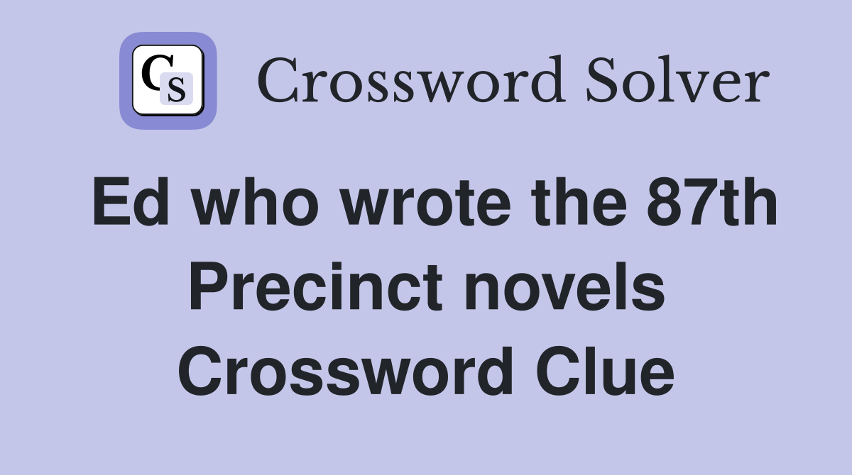 Ed who wrote the 87th Precinct novels Crossword Clue