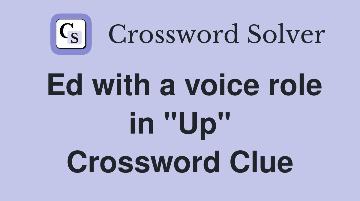 Ed with a voice role in "Up" Crossword Clue