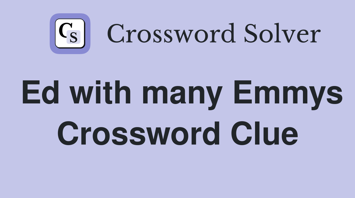 Ed with many Emmys Crossword Clue
