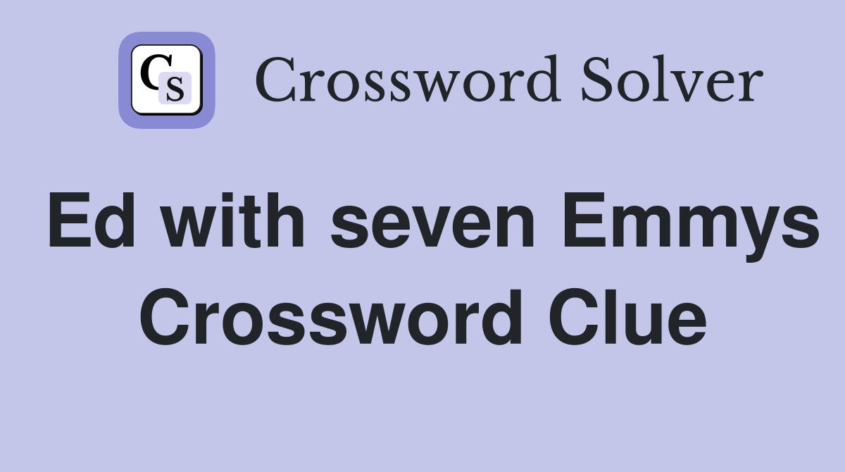 Ed with seven Emmys Crossword Clue