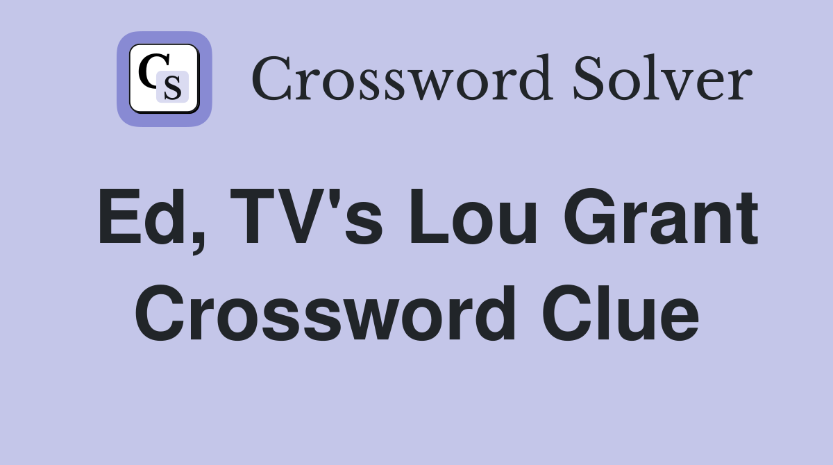 Ed, TV's Lou Grant Crossword Clue