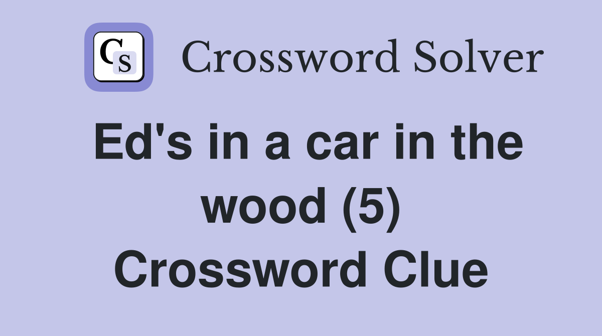 Ed's in a car in the wood (5) Crossword Clue