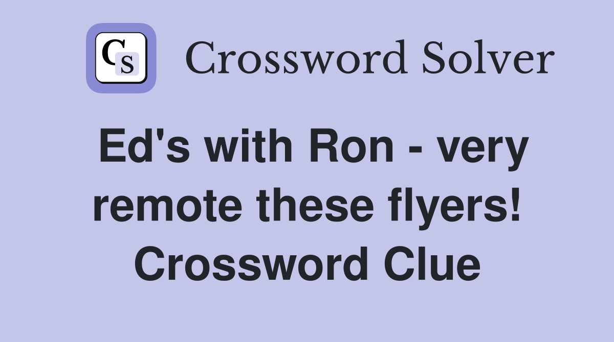 Ed's with Ron - very remote these flyers! Crossword Clue