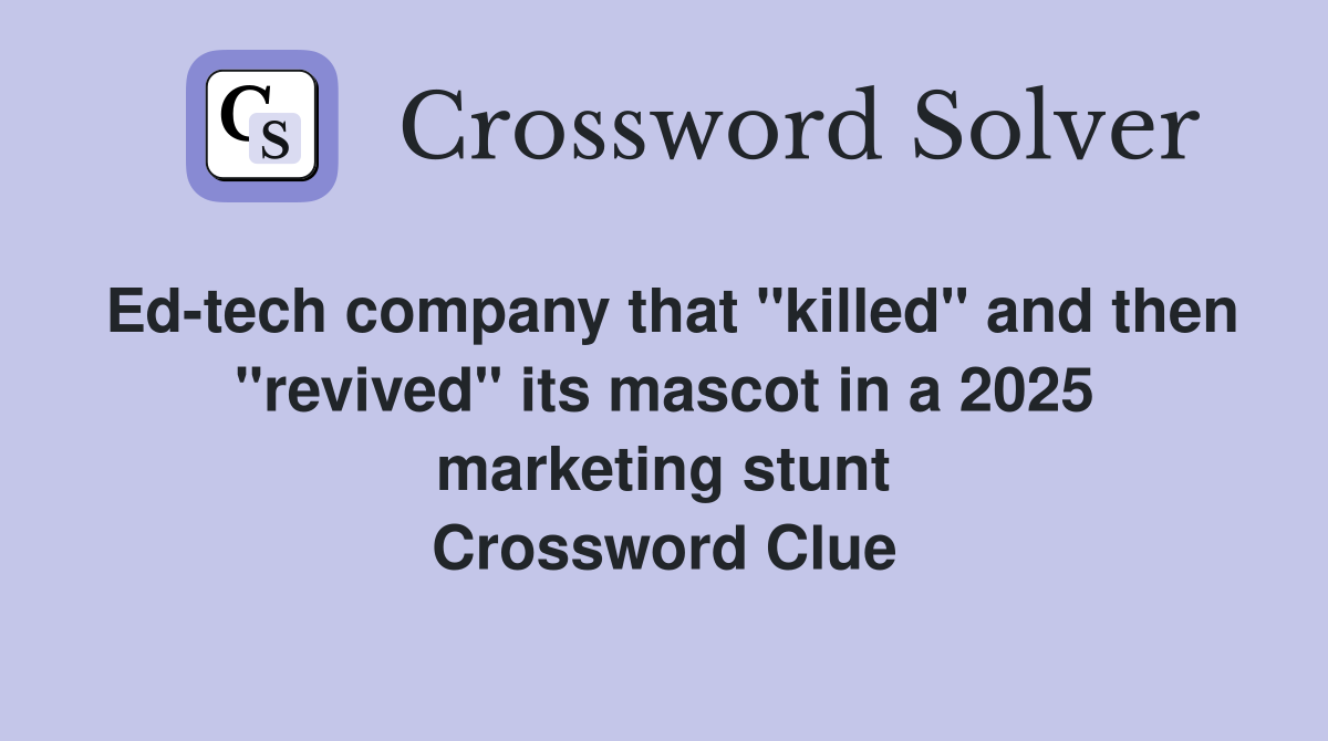 Ed-tech company that "killed" and then "revived" its mascot in a 2025 marketing stunt Crossword Clue