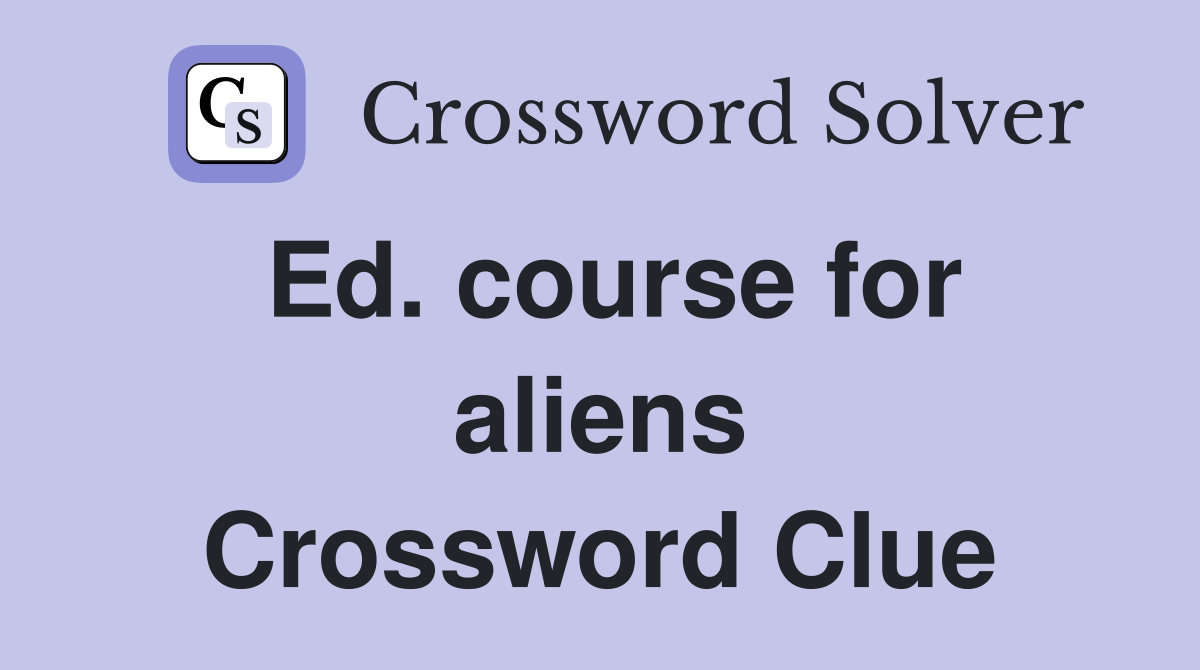 Ed. course for aliens Crossword Clue