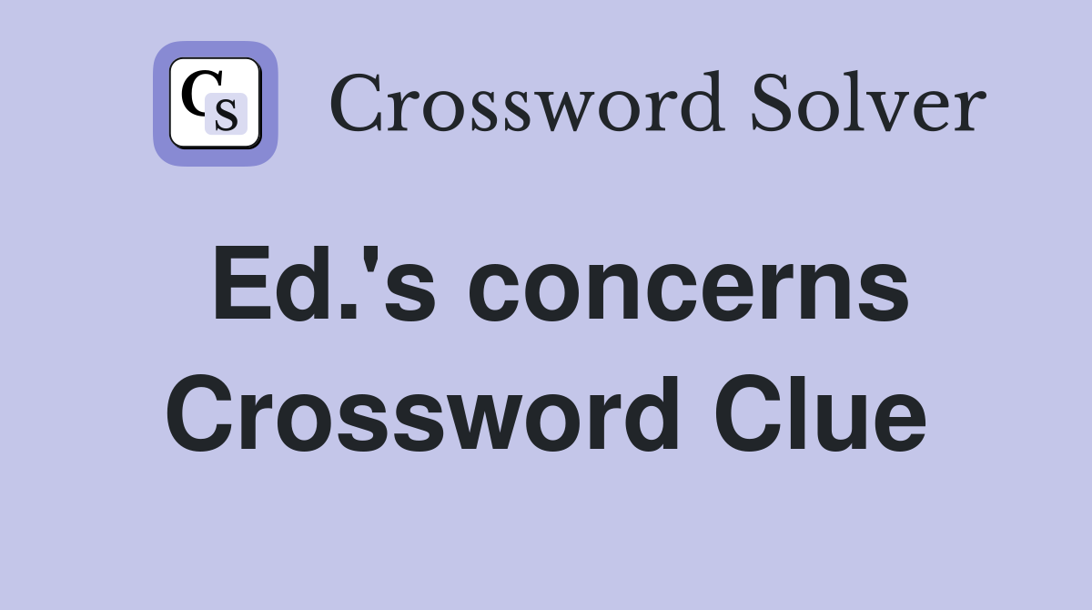 Ed.'s concerns Crossword Clue
