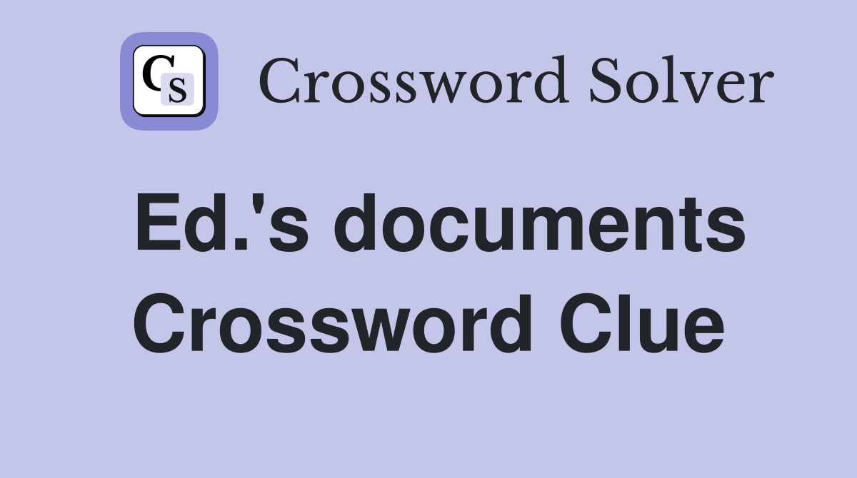 Ed.'s documents Crossword Clue