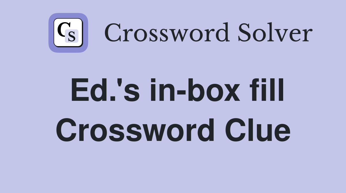 Ed.'s in-box fill Crossword Clue