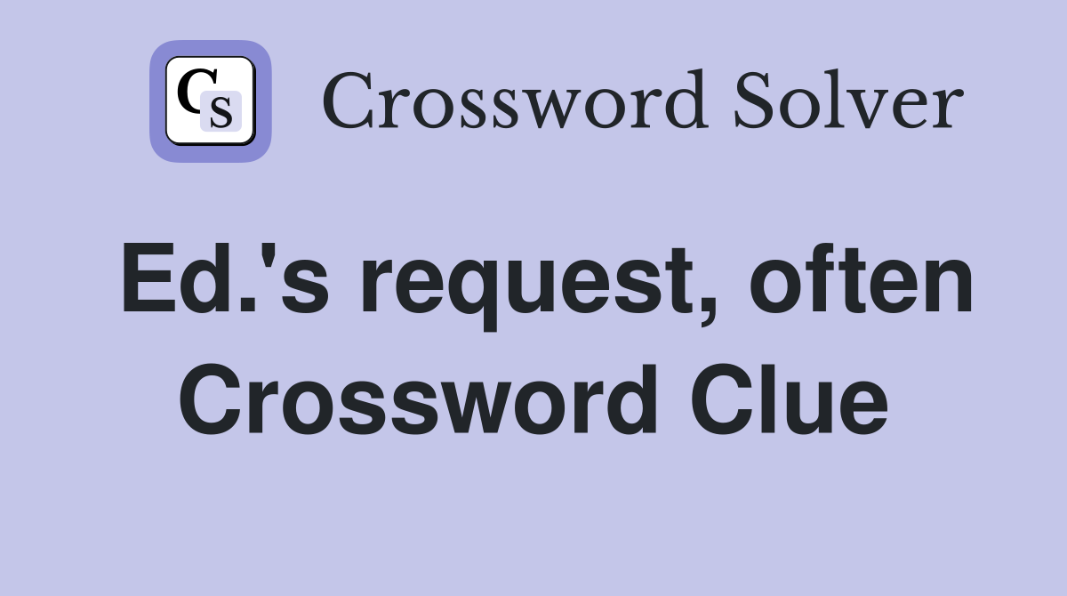 Ed.'s request, often Crossword Clue