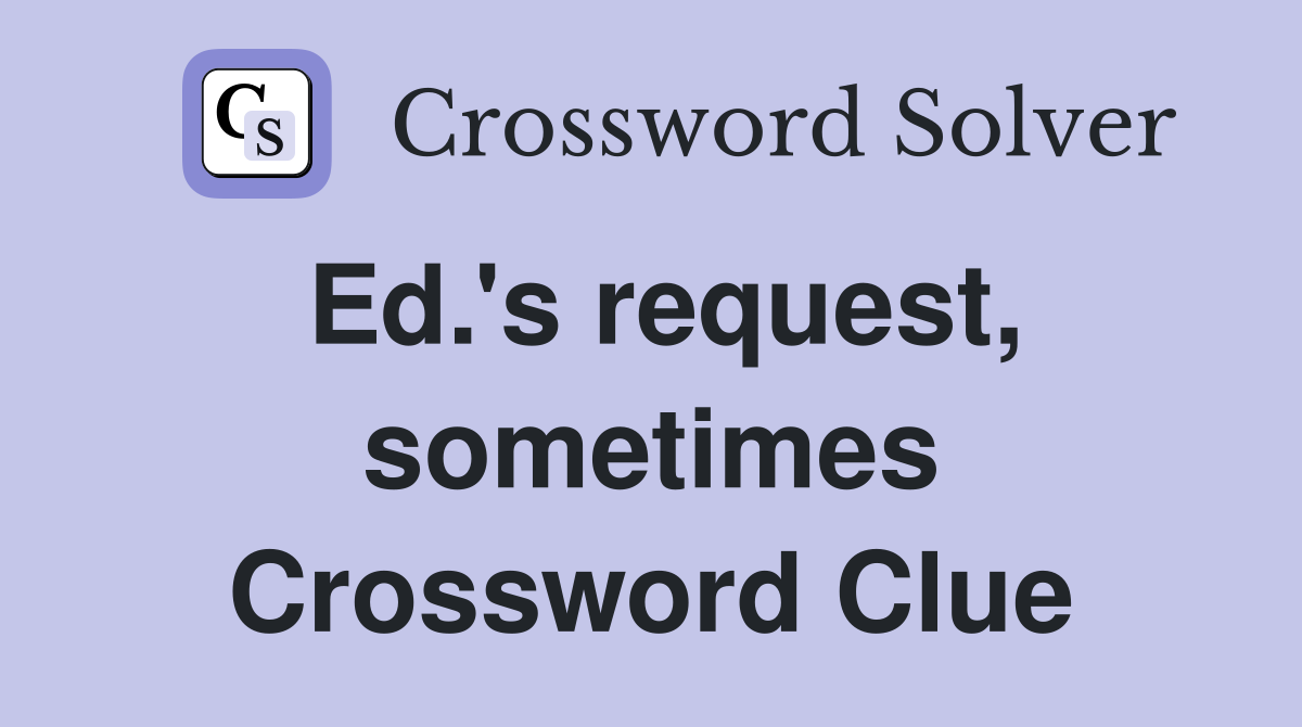 Ed.'s request, sometimes Crossword Clue
