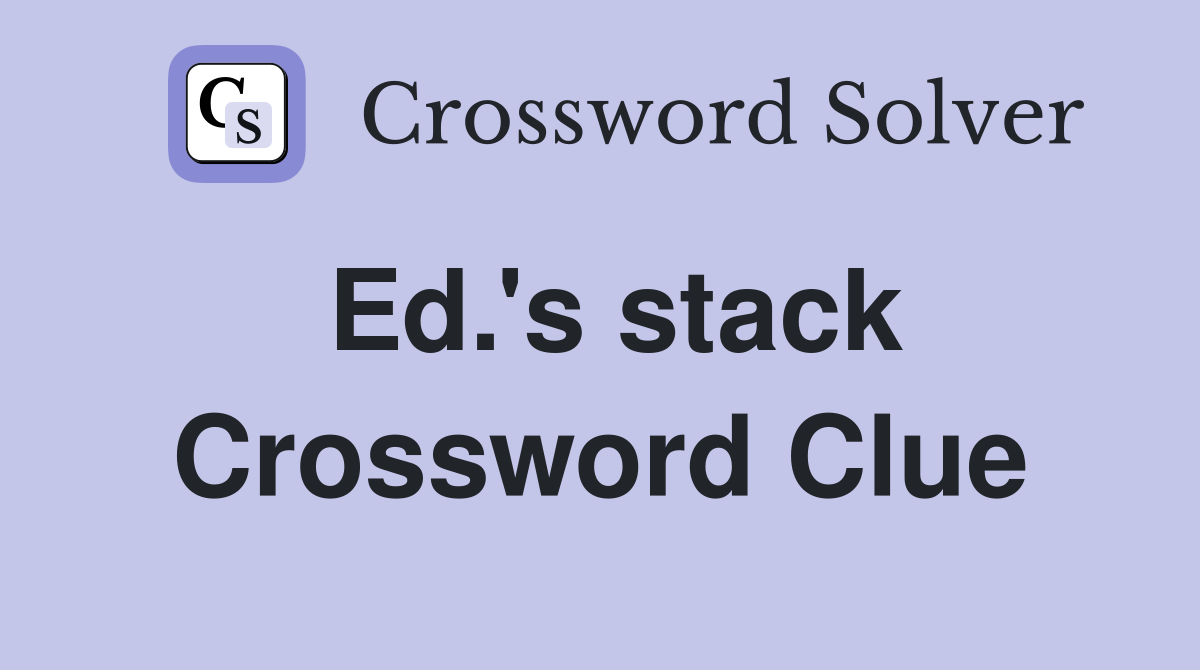 Ed.'s stack Crossword Clue