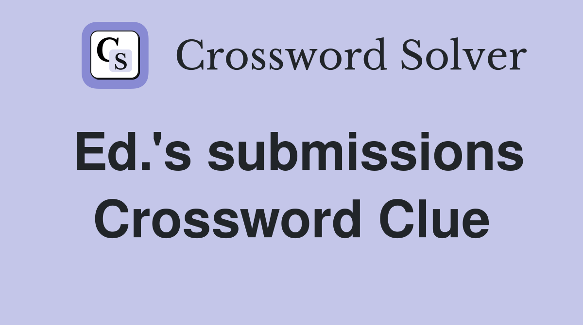 Ed.'s submissions Crossword Clue