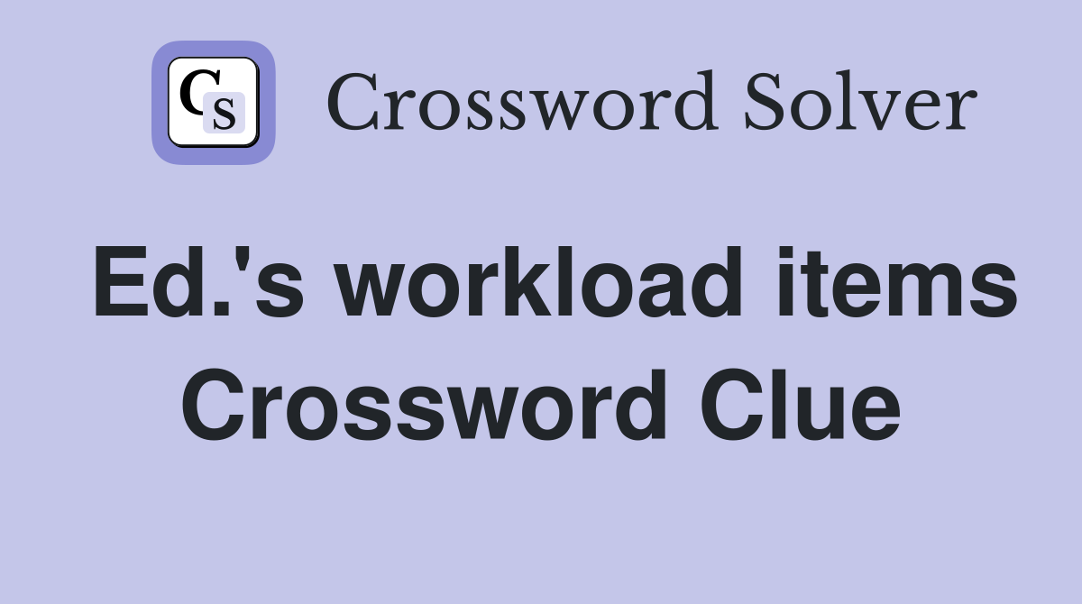 Ed.'s workload items Crossword Clue