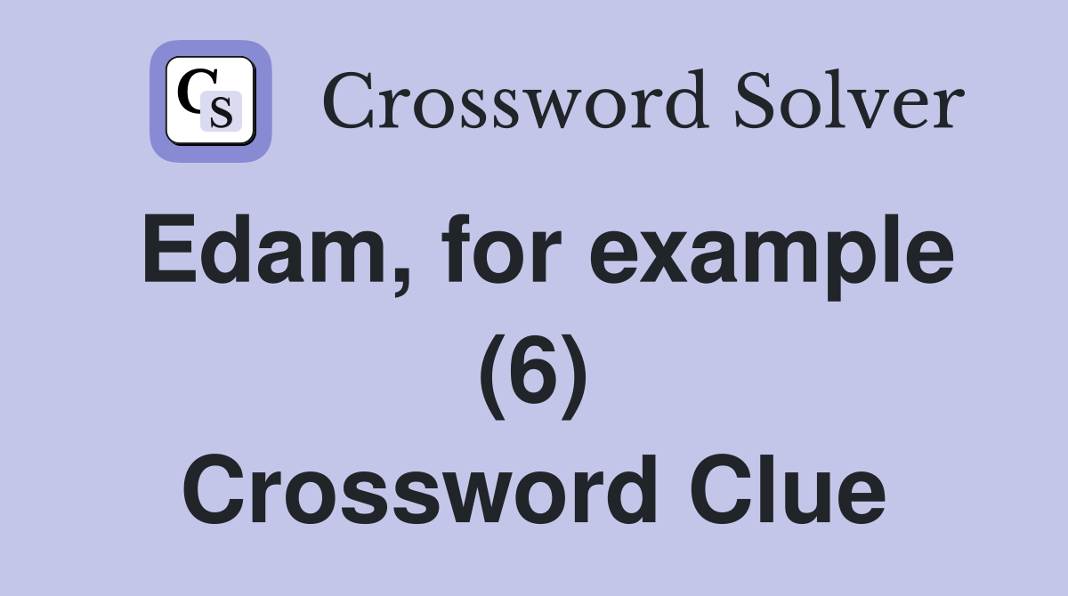 Edam, for example (6) Crossword Clue