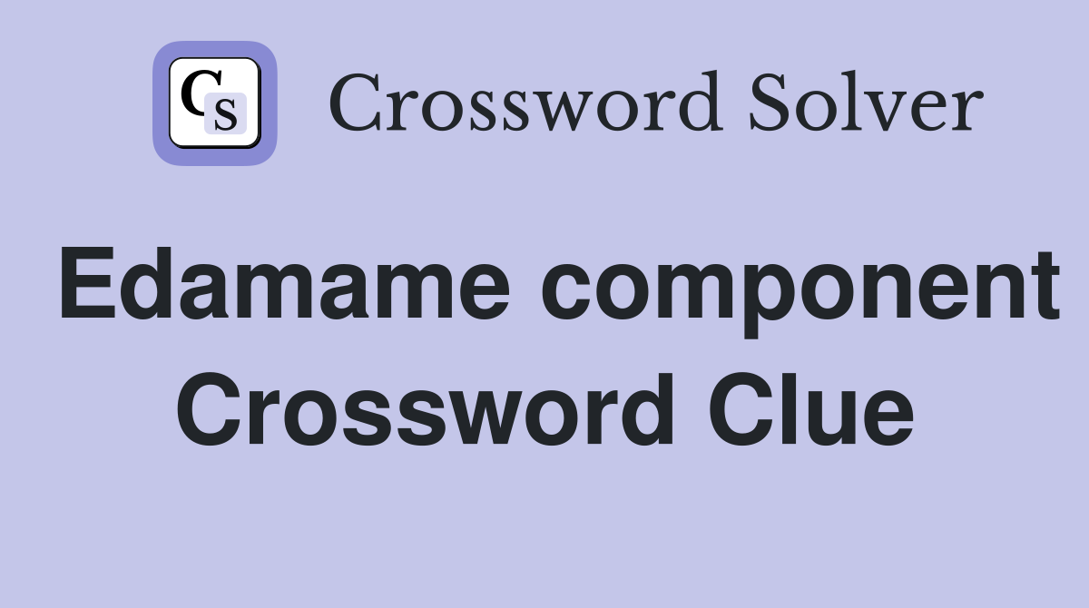 Edamame component Crossword Clue