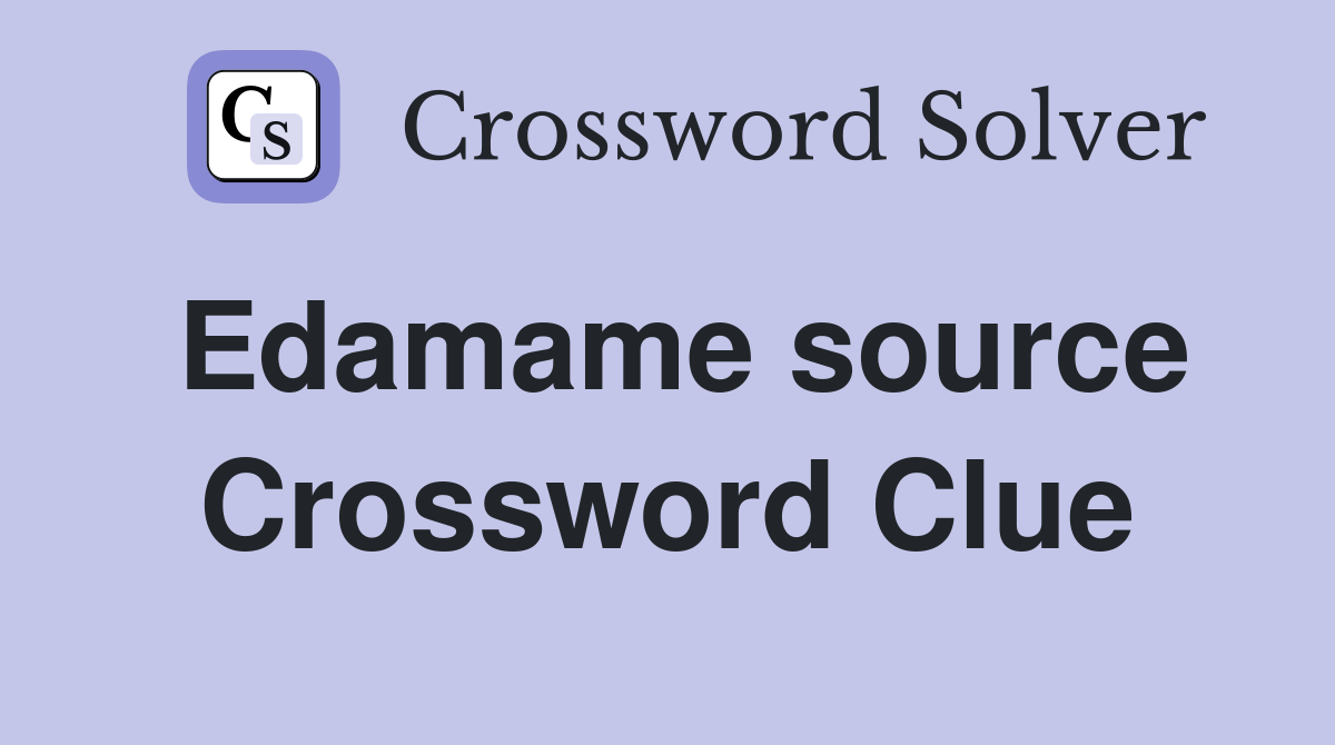 Edamame source Crossword Clue