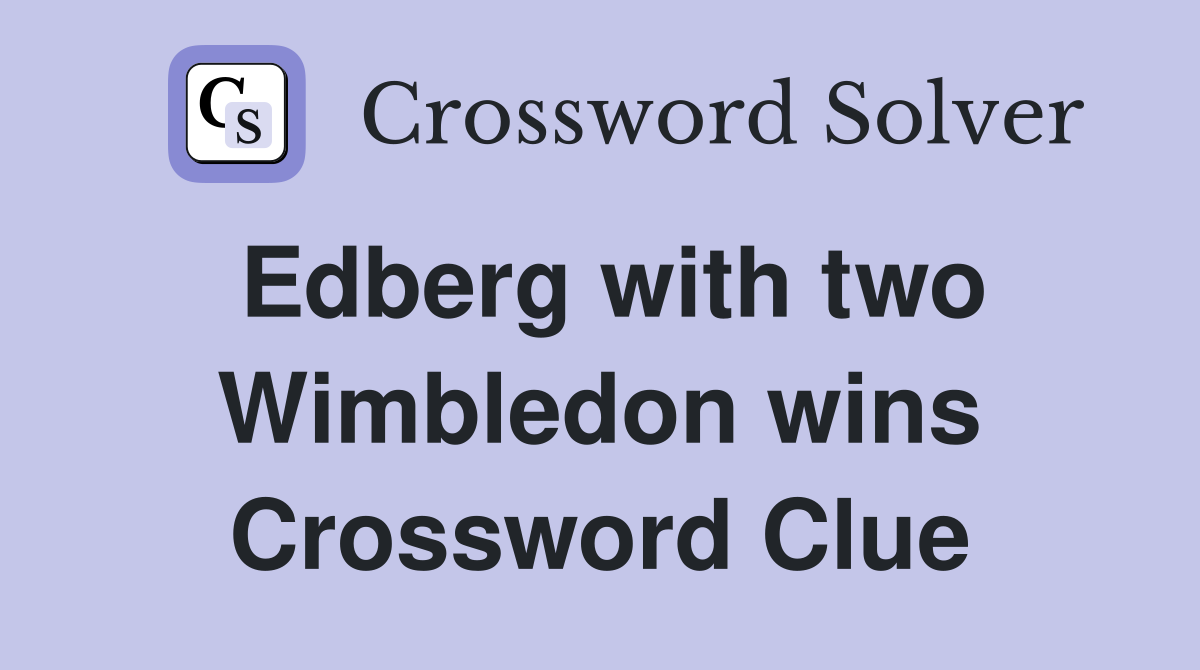 Edberg with two Wimbledon wins Crossword Clue