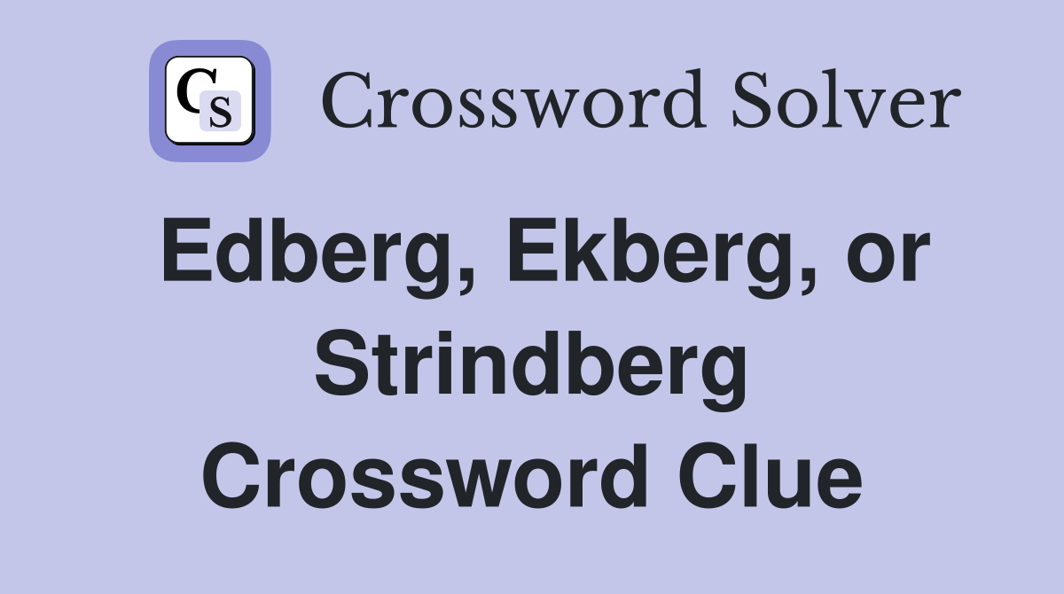 Edberg, Ekberg, or Strindberg Crossword Clue