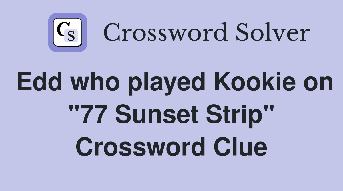 Edd who played Kookie on "77 Sunset Strip" Crossword Clue