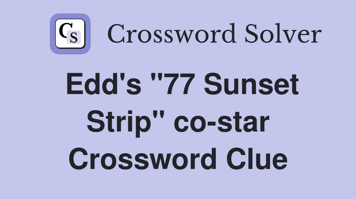 Edd's "77 Sunset Strip" co-star Crossword Clue