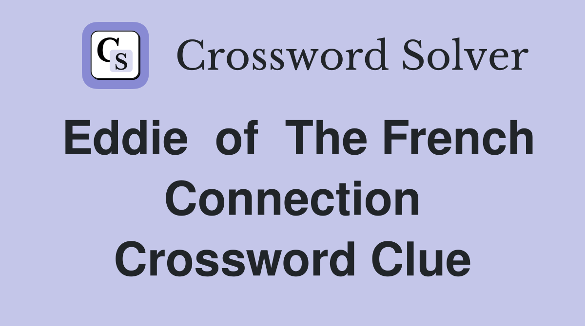 Eddie  of  The French Connection Crossword Clue