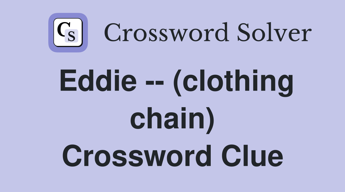 Eddie -- (clothing chain) Crossword Clue