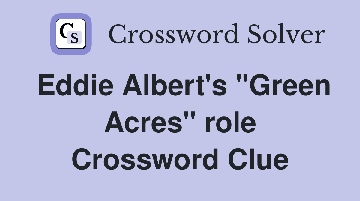 Eddie Albert's "Green Acres" role Crossword Clue