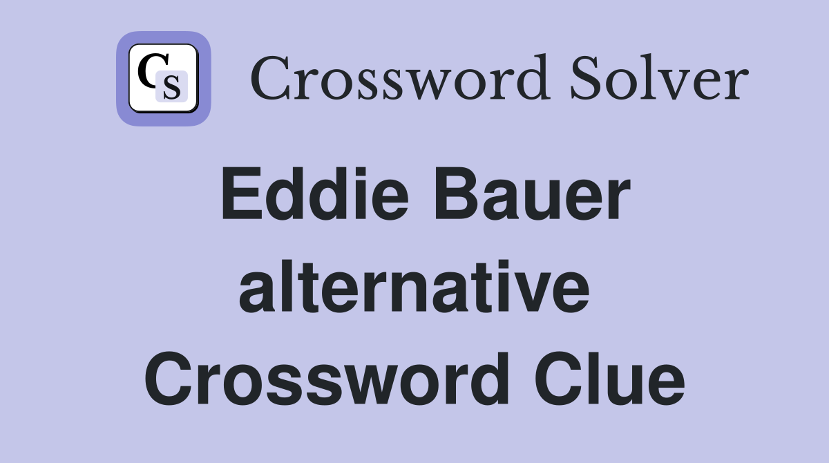 Eddie Bauer alternative Crossword Clue